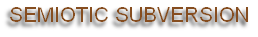 SEMIOTIC SUBVERSION